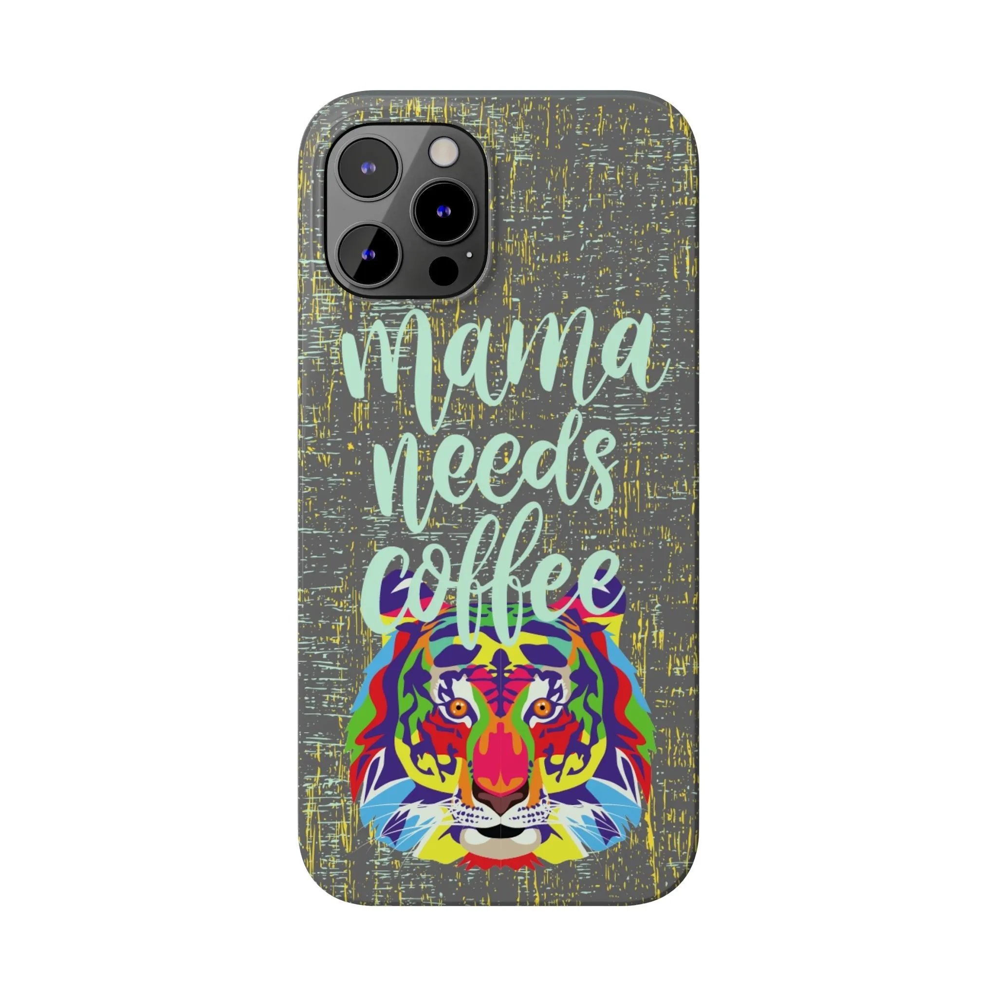 Mama Needs Coffee Tiger iPhone Case - Stylish and Empowering Protective Cover