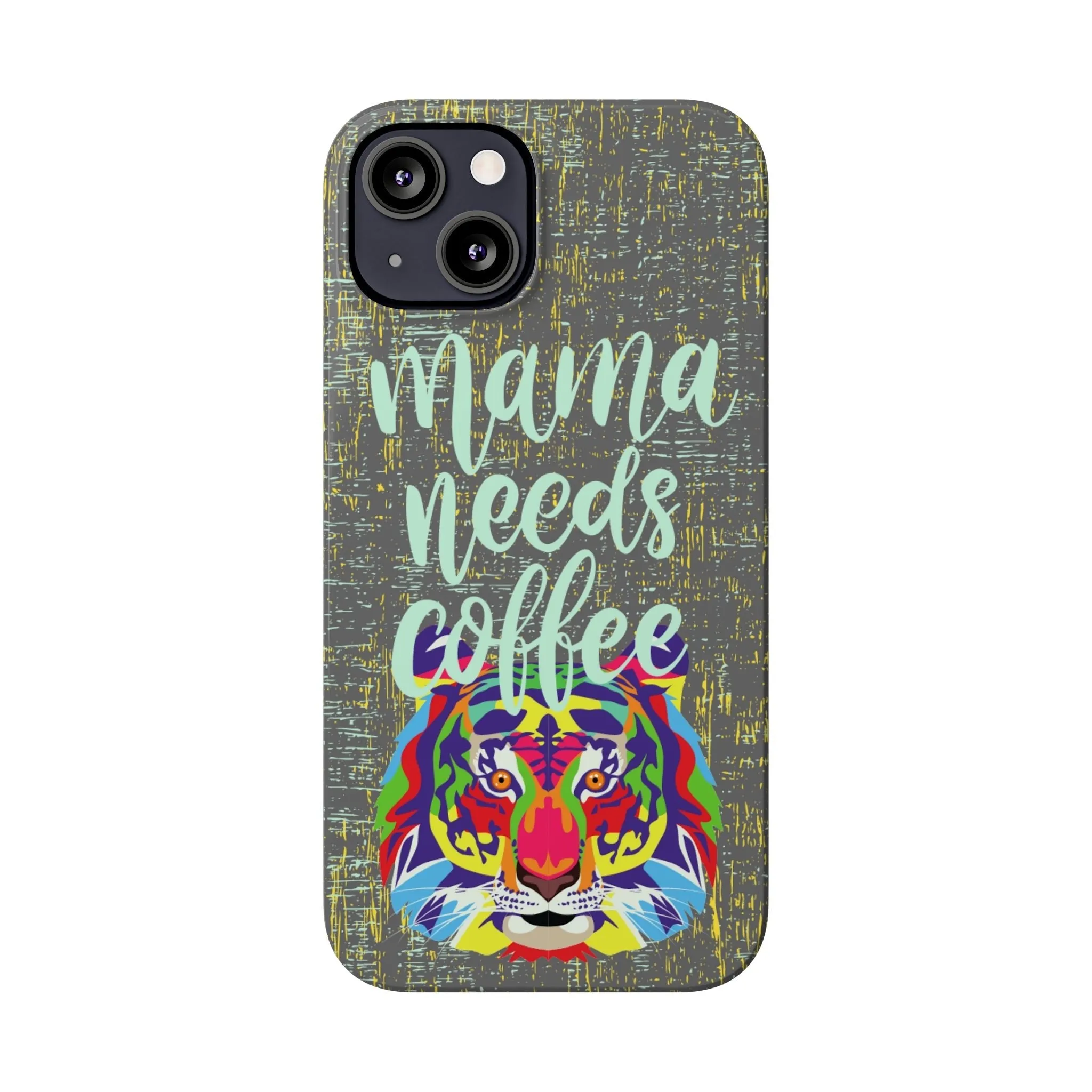 Mama Needs Coffee Tiger iPhone Case - Stylish and Empowering Protective Cover