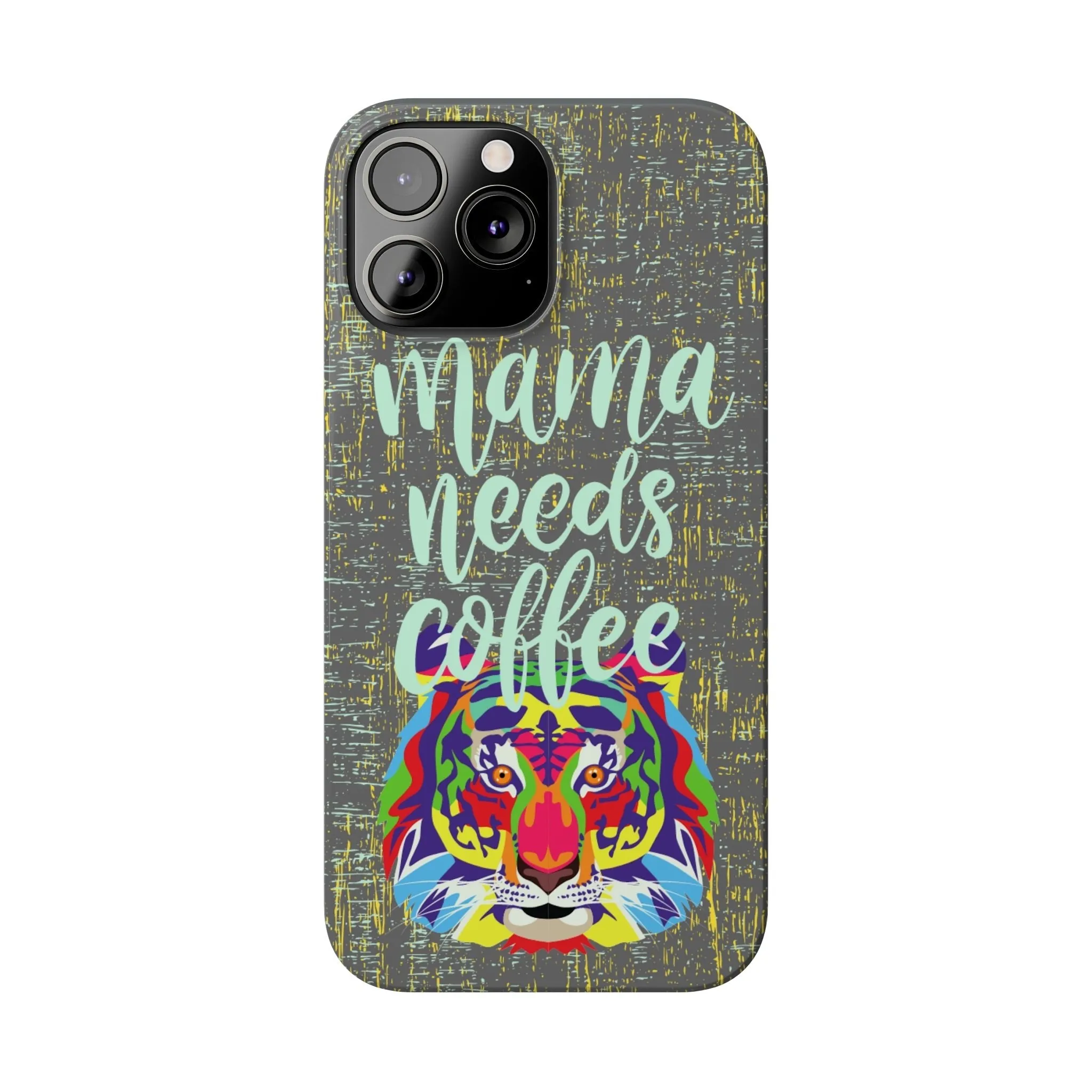 Mama Needs Coffee Tiger iPhone Case - Stylish and Empowering Protective Cover