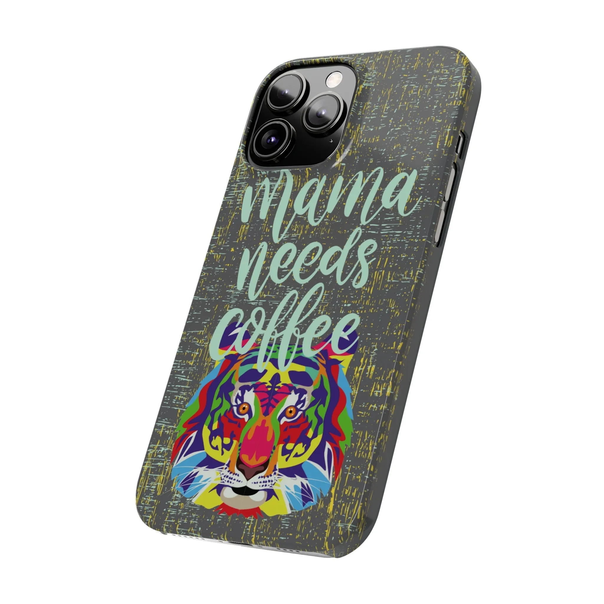 Mama Needs Coffee Tiger iPhone Case - Stylish and Empowering Protective Cover